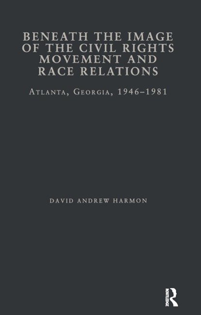 Beneath the Image of the Civil Rights Movement and Race Relations - David A. Harmon