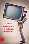 Cover-Bild zum Titel 'Filmeinsatz im Religionsunterricht' von 'Christian Feichtinger'