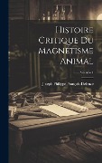 Cover-Bild zum Titel 'Histoire Critique Du Magnétisme Animal; Volume 1' von 'Joseph Philippe François Deleuze'