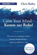 Cover-Bild zum Titel 'Calm your mind - Komm zur Ruhe!' von 'Chris Bailey'