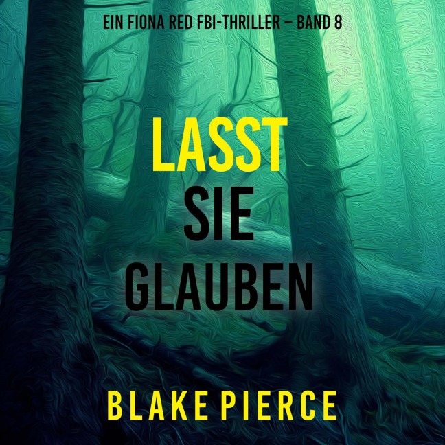 Lasst Sie Glauben (Ein Fiona Red FBI-Thriller ¿ Band 8) - Blake Pierce