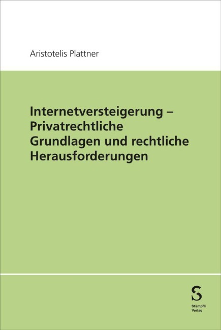 Internetversteigerung - Privatrechtliche Grundlagen und rechtliche Herausforderungen - Aristotelis Plattner