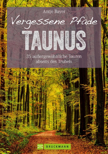 Wanderführer Taunus: 35 Touren abseits des Trubels im wunderschönen Taunus - Antje Bayer