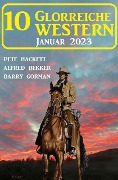 10 Glorreiche Western Januar 2023 - Alfred Bekker, Barry Gorman