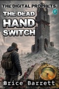 Cover-Bild zum Titel 'The Digital Prophets: The Dead Hand Switch' von 'Brice Barrett'