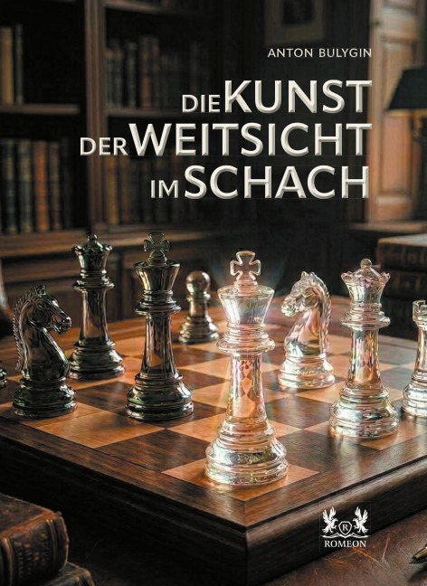Die Kunst der Weitsicht im Schach - Anton Bulygin
