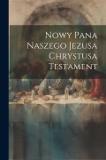 Nowy Pana Naszego Jezusa Chrystusa Testament - Anonymous