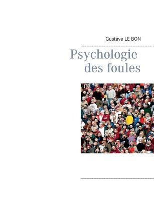 Psychologie des foules - Gustave Le Bon