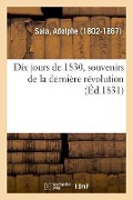 Cover-Bild zum Titel 'Dix Jours de 1830, Souvenirs de la Dernière Révolution' von 'Adolphe Sala'