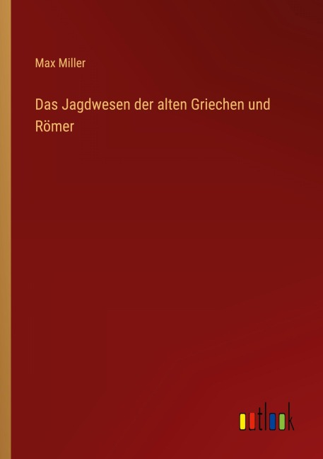 Das Jagdwesen der alten Griechen und Römer - Max Miller