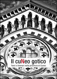 Il Cuneo gotico. Temi e itinerari nella provincia di Cuneo - Lorenzo Mamino, Daniele Regis