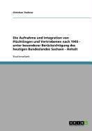 Die Aufnahme und Integration von Flüchtlingen und Vertriebenen nach 1945 - unter besonderer Berücksichtigung  des heutigen Bundeslandes Sachsen - Anhalt - Christian Tischner