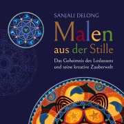 Cover-Bild zum Titel 'Malen aus der Stille' von 'Sanjali Delong'
