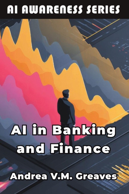 AI in Banking and Finance - Andrea V. M. Greaves