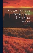 Cover-Bild zum Titel 'I Volontari Ed I Bersaglieri Lombardi: Annotazioni Storiche' von 'Emilio Dandolo (Conte)'