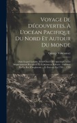 Cover-Bild zum Titel 'Voyage De Découvertes, À L'océan Pacifique Du Nord Et Autour Du Monde: Dans Lequel La Côte Nord-ouest De L'amérique A Été Soigneusement Reconnue Et Ex' von 'George Vancouver'