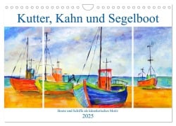 Kutter, Kahn und Segelboot - Boote und Schiffe als künstlerisches Motiv (Wandkalender 2025 DIN A4 quer), CALVENDO Monatskalender - Michaela Schimmack