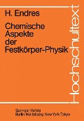 Chemische Aspekte der Festkörper-Physik - H. Endres