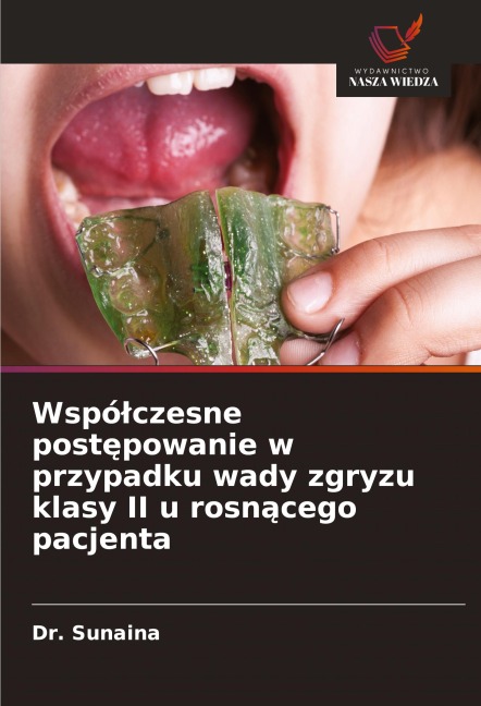 Wspó¿czesne post¿powanie w przypadku wady zgryzu klasy II u rosn¿cego pacjenta - Sunaina