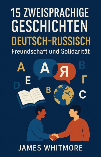 15 zweisprachige Geschichten Deutsch-Russisch: Freundschaft und Solidarität - James Whitmore