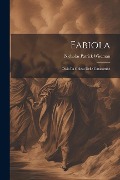 Fabiola: Ossia La Chiesa Delle Catacombe - Nicholas Patrick Wiseman