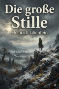 Cover-Bild zum Titel 'Die große Stille: Roman' von 'Heinrich Lilienfein'