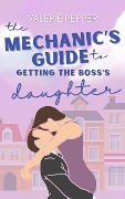 The Mechanic's Guide to Getting the Boss's Daughter (Guided to Love, #0) - Valerie Pepper
