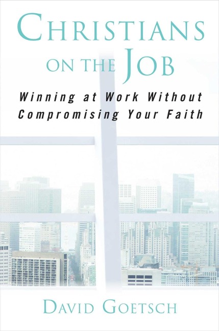Christians on the Job - David Goetsch