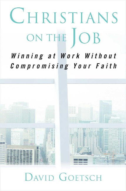 Christians on the Job - David Goetsch