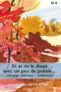 Cover-Bild zum Titel 'Et si on le disait avec un peu de poésie ... (Voyage intérieur - extérieur)' von 'M B'