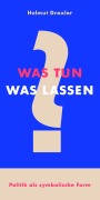 Cover-Bild zum Titel 'Was tun? Was lassen?' von 'Helmut Draxler'