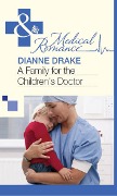 A Family for the Children's Doctor (Mills & Boon Medical) - Dianne Drake