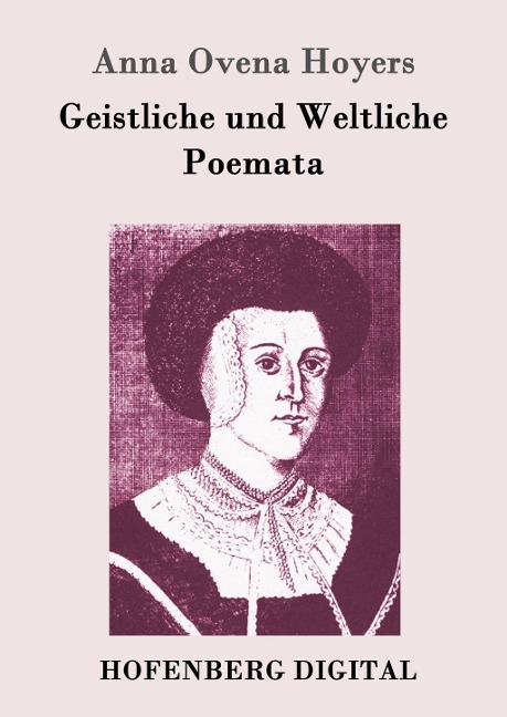 Geistliche und Weltliche Poemata - Anna Ovena Hoyers