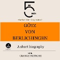 Götz von Berlichingen: A short biography - George Fritsche, Minute Biographies, Minutes