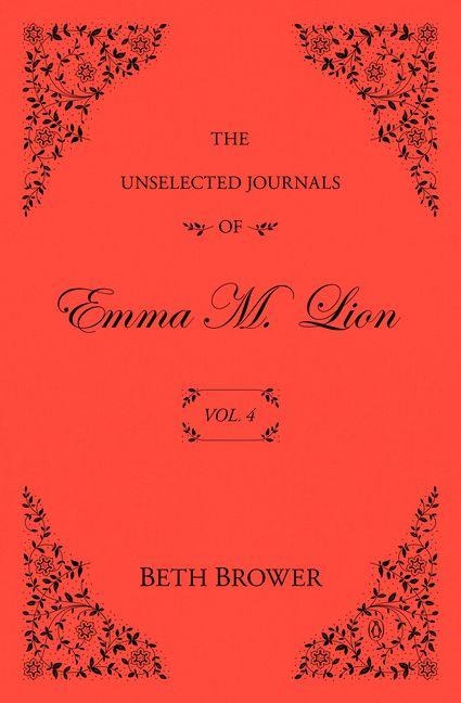 The Unselected Journals of Emma M. Lion: Vol. 4 - Beth Brower