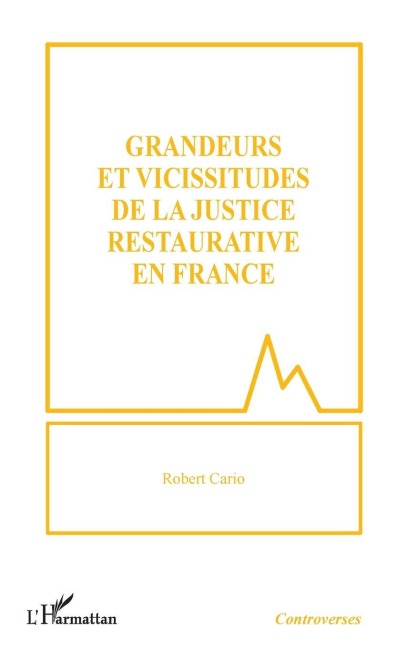 Grandeurs et vicissitudes de la justice restaurative en France - Robert Cario