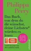 Cover-Bild zum Titel 'Das Buch, von dem du dir wünschst, deine Liebsten würden es lesen (und ein paar von den anderen auch)' von 'Philippa Perry'
