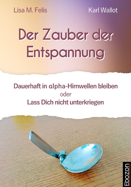 Der Zauber der Entspannung - Lisa M. Felis, Karl Wallot