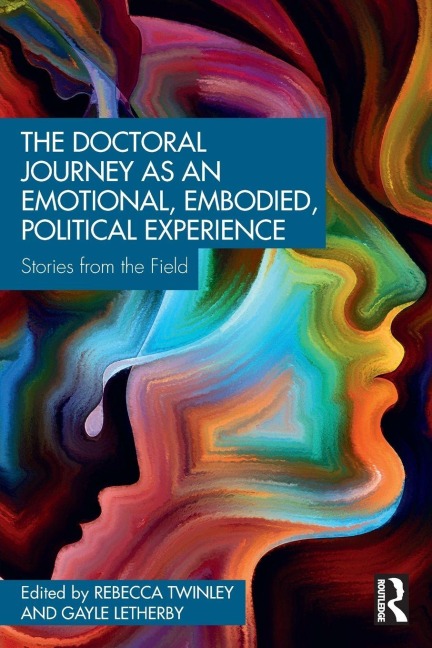 The Doctoral Journey as an Emotional, Embodied, Political Experience - 