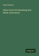 Cover-Bild zum Titel 'Führer durch die Sammlung alter Musik-Instrumente' von 'Oskar Fleischer'