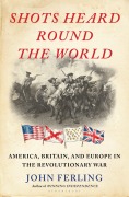 Shots Heard Round the World - John Ferling