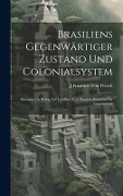 Cover-Bild zum Titel 'Brasiliens Gegenwärtiger Zustand Und Colonialsystem' von 'J Friedrich von Weech'