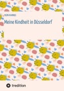 Cover-Bild zum Titel 'Meine Kindheit in Düsseldorf. Die Zeit 1943 - 1958. Zweiter Weltkrieg, Trümmerlandschaft einer Großstadt.' von 'Egon Harings'
