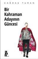 Bir Kahraman Adayinin Güncesi - Cagdas Turan