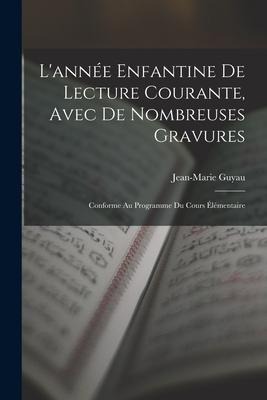 L'année Enfantine De Lecture Courante, Avec De Nombreuses Gravures - Jean-Marie Guyau