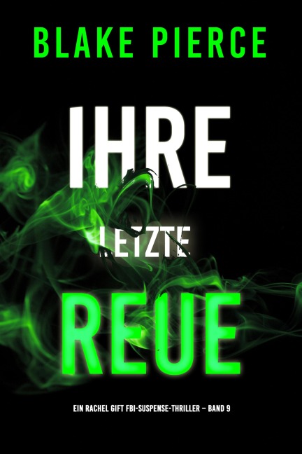Ihre letzte Reue (Ein Rachel Gift FBI-Suspense-Thriller - Band 9) - Blake Pierce