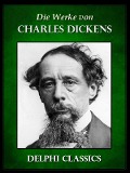 Die Werke von Charles Dickens (Illustrierte) - Charles Dickens