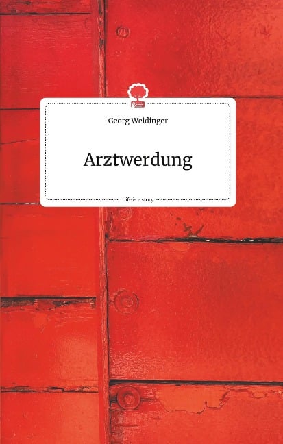 Arztwerdung. Life is a Story - story.one - Georg Weidinger