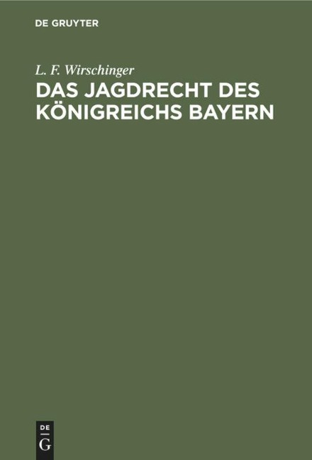 Das Jagdrecht des Königreichs Bayern - L. F. Wirschinger