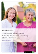 Cover-Bild zum Titel 'Älter werden im Pflegeberuf. Bindung, Einsatz und Förderung älterer Mitarbeiter' von 'Kevin Damerow'